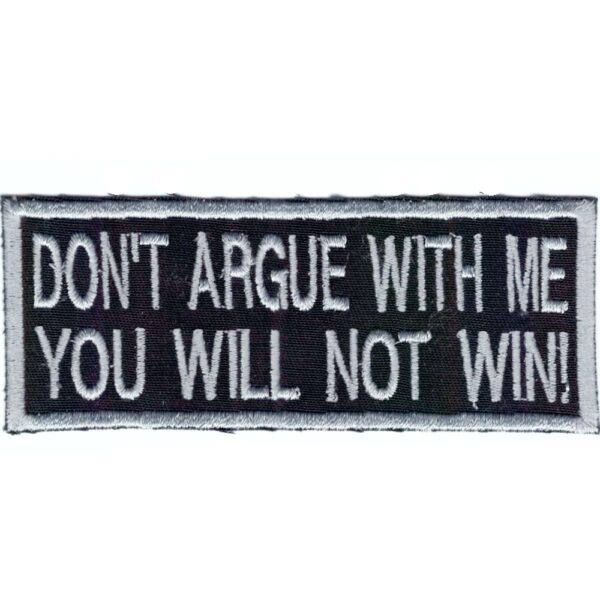 Don't Argue With Me Broderat Tygmärke