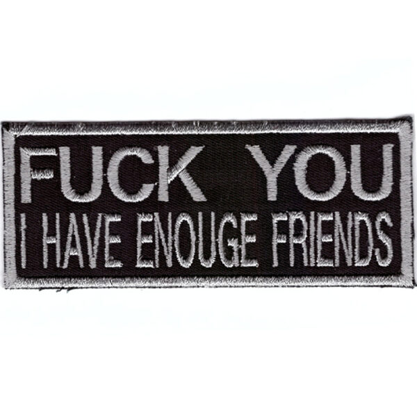 Fuck You I Have Enouge Friends Broderat Tygmärke