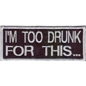 I'm Too Drunk Broderat Tygmärke