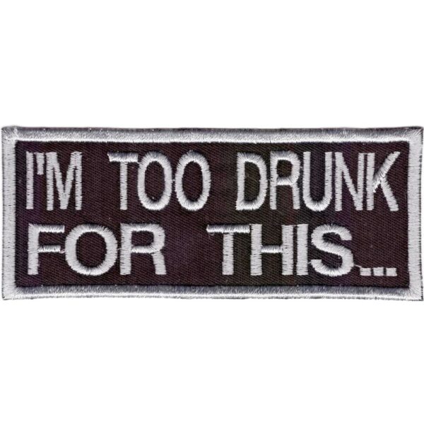 I'm Too Drunk Broderat Tygmärke