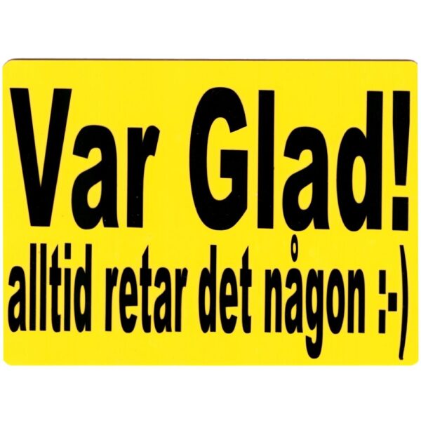 Var Glad Alltid Retar Det Någon-Gul Akrylic Skylt